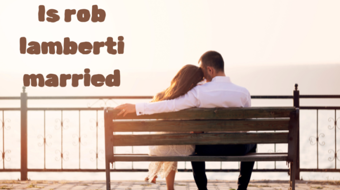 is rob lamberti married