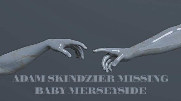 adam skindzier missing baby merseyside