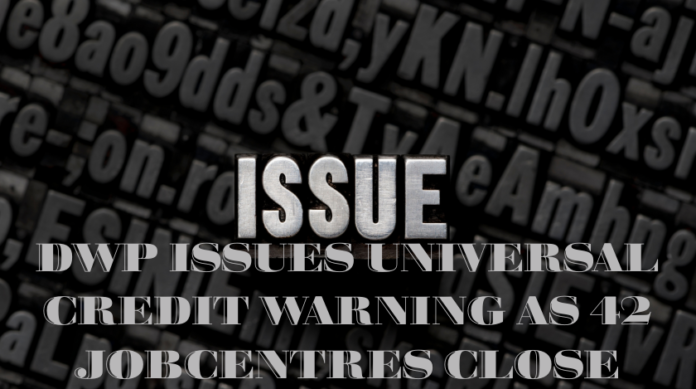 dwp issues universal credit warning as 42 jobcentres close